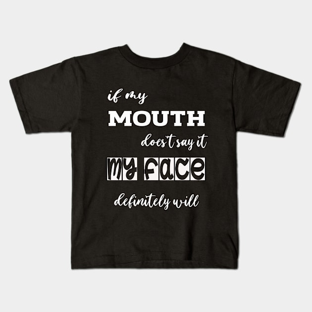 If My Mouth Doesn't Say It, My Face Definitely Will, Funny Mom Shirt with Sayings, Funny Quotes, Sarcastic Funny Tee Idea Shirt, Facial Expressions Joke Tee, Attitude Shirt For Her, Womens Kids T-Shirt by House Of Sales